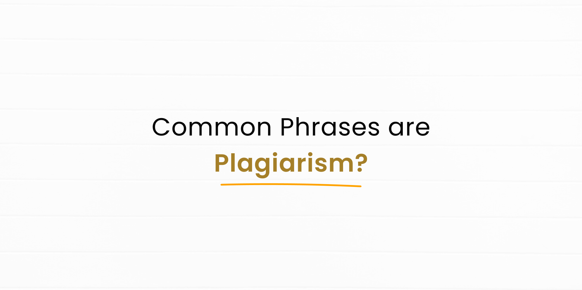 Will it be plagiarism if common phrases are used?